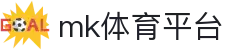 MK体育官方网站 - 实时体育直播+资讯+深度解析社区